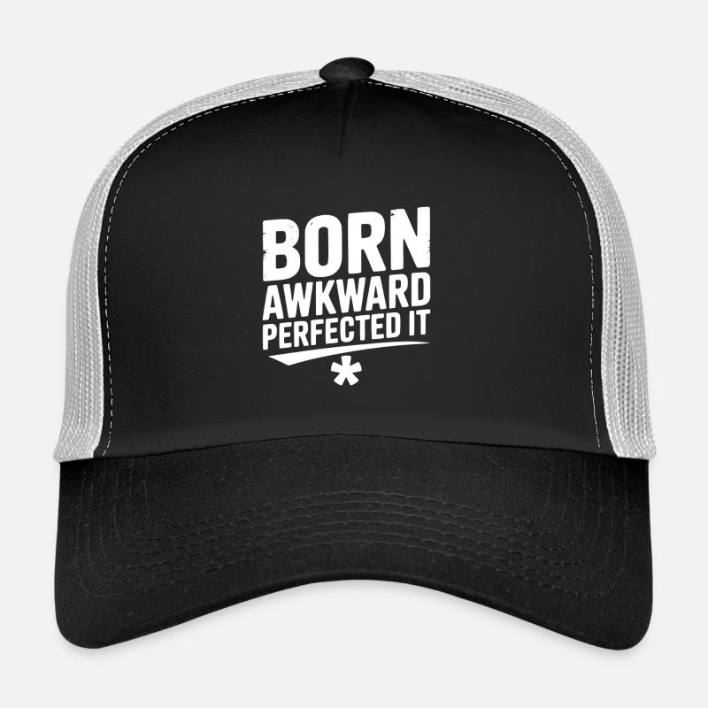 Born Awkward Perfected It Trucker Cap