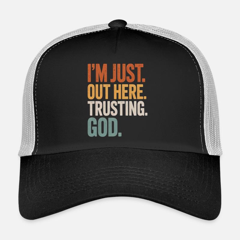 I'M JUST OUT HERE TRUSTING GOD Trucker Cap