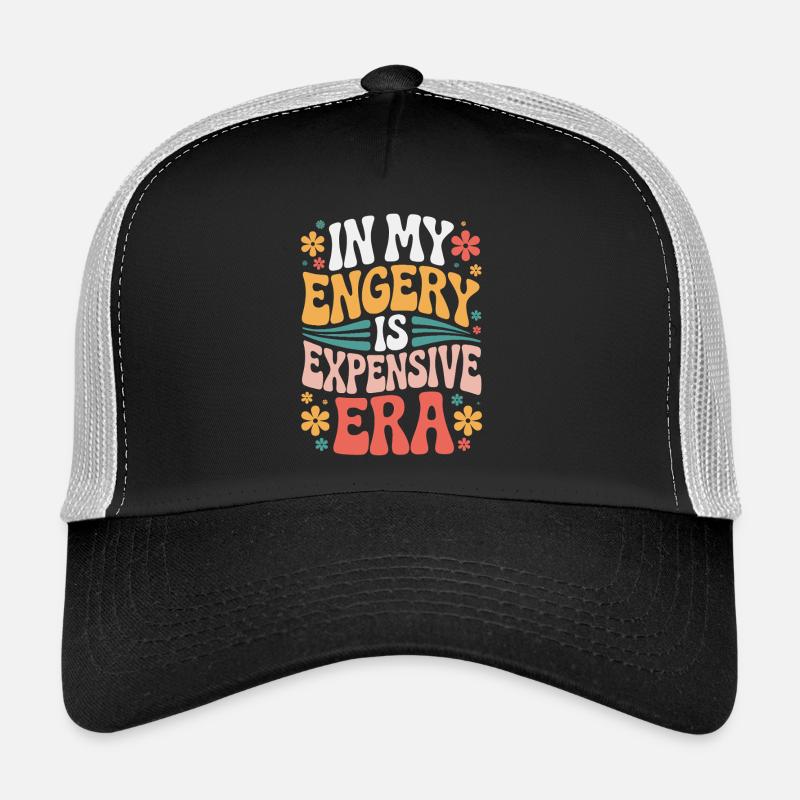 My Energy Is Expensive Trucker Cap