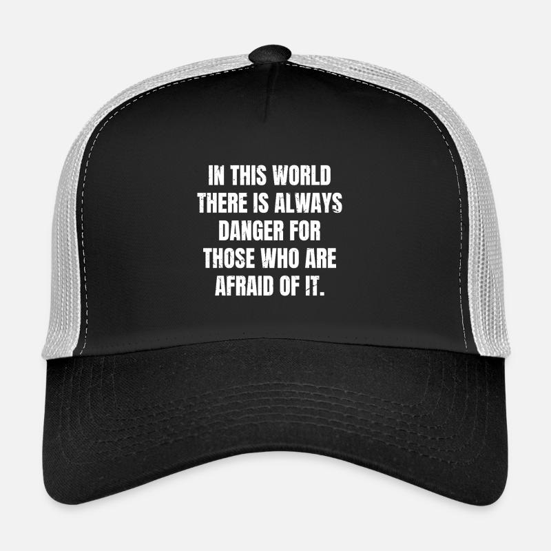 in this world there is always danger for those Trucker Cap