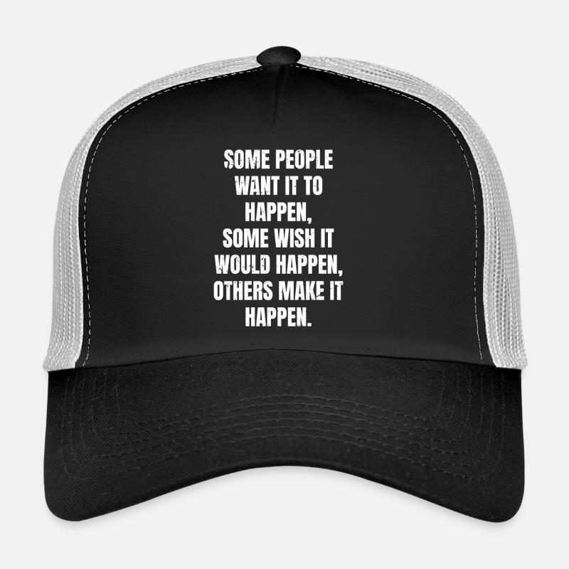 some people want it to happen some wish it would Trucker Cap