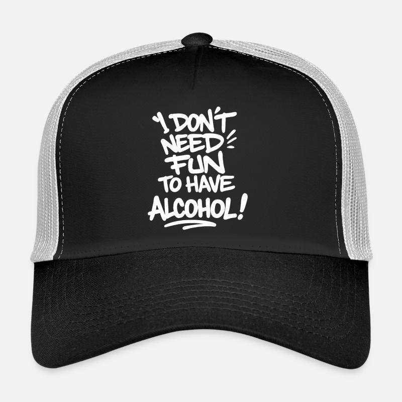 I Don’t Need Fun to Have Alcohol – Feiern Spruch Trucker Cap