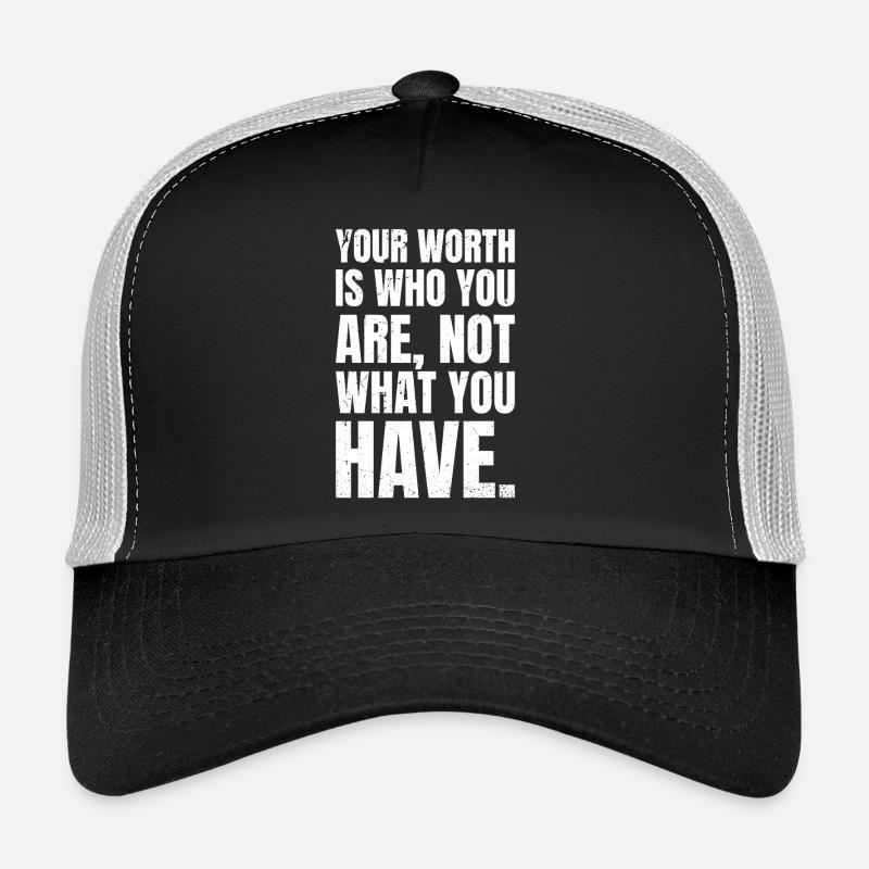 Votre valeur est ce que vous êtes, pas ce que vous avez Casquette trucker 