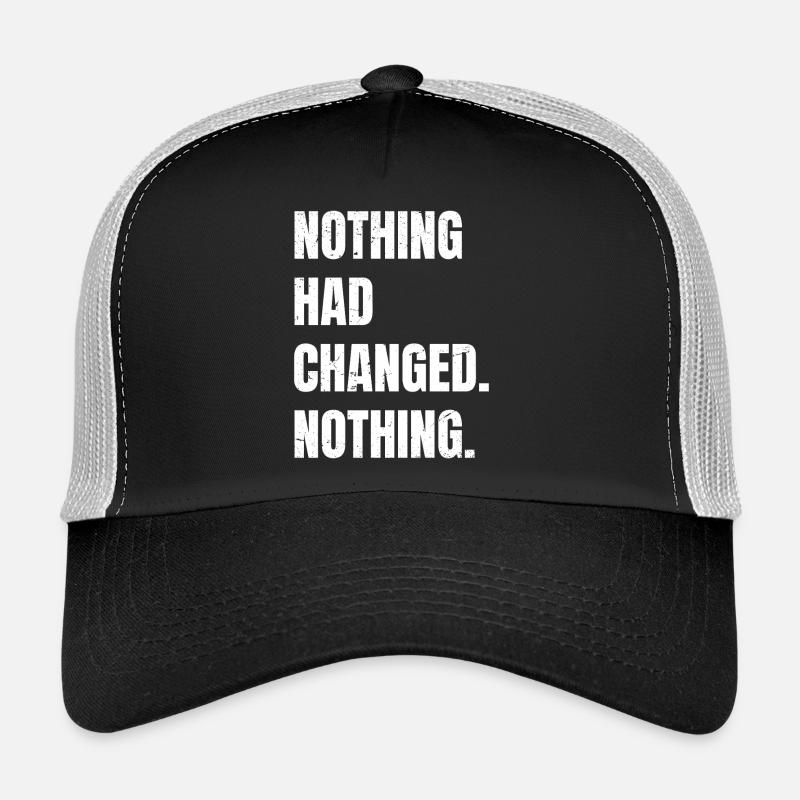 nothing had changed nothing - Trucker Cap - black/stone grey