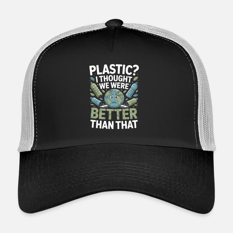  Plastic? I Thought We Were Better Than That - Trucker Cap