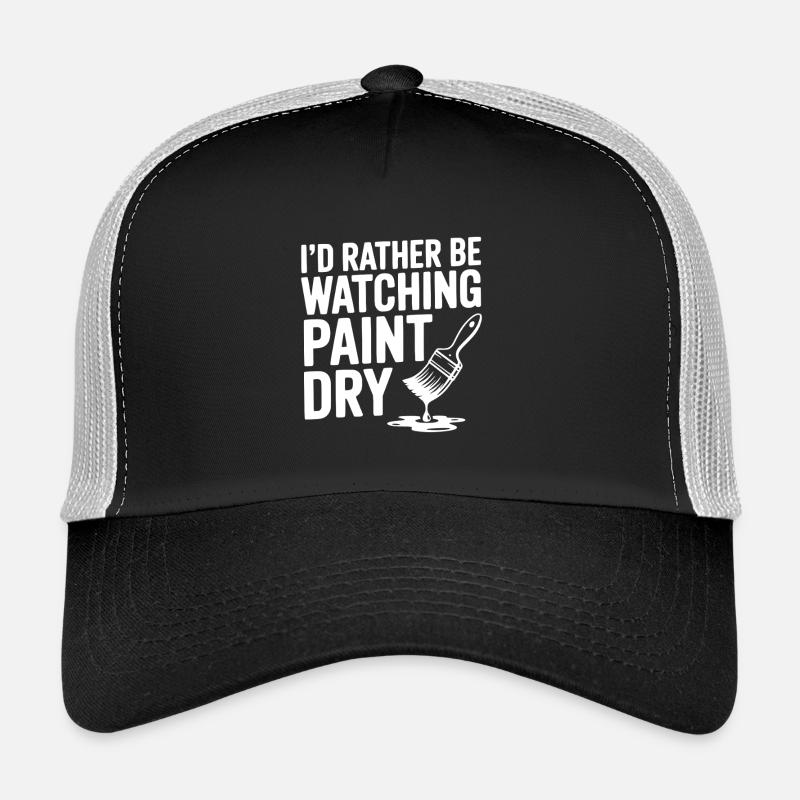 I'd Rather Be Watching Paint Dry Trucker Cap