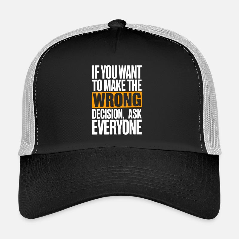 Want To Make Wrong Decision Ask Everyone Mindset Trucker Cap
