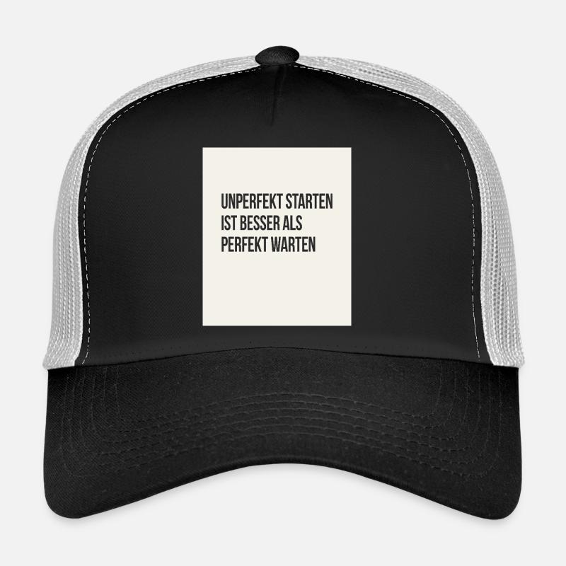 Unperfekt starten ist besser als perfekt warten Trucker Cap