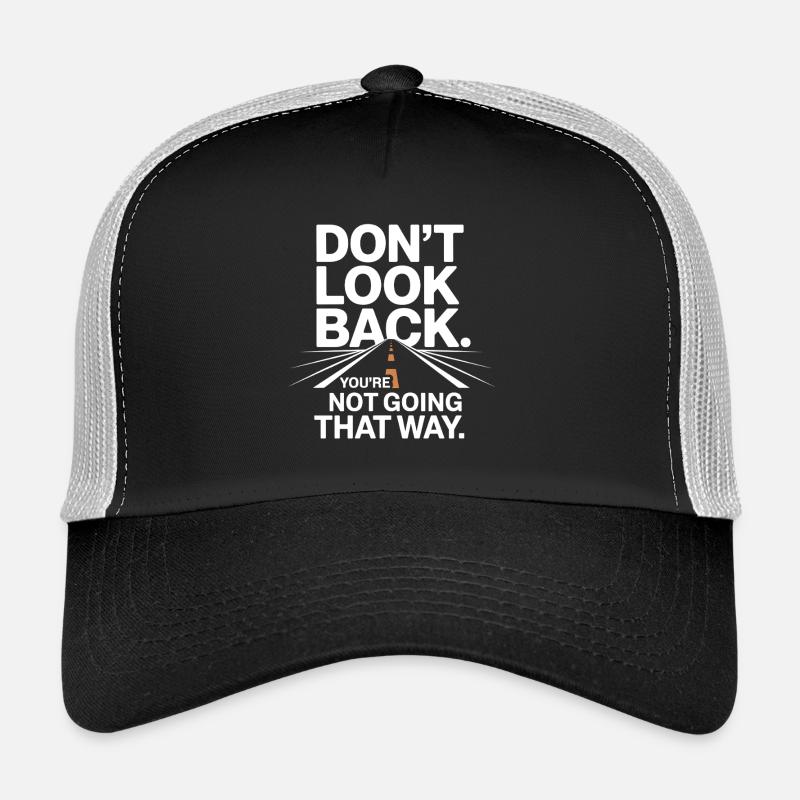 Ne regarde pas en arrière, tu ne vas pas dans cette direction, motivation Casquette trucker 