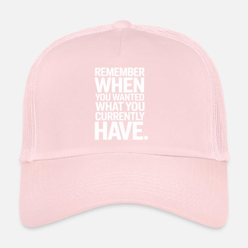 Remember When You Wanted Dankbarkeit Achtsamkeit Trucker Cap