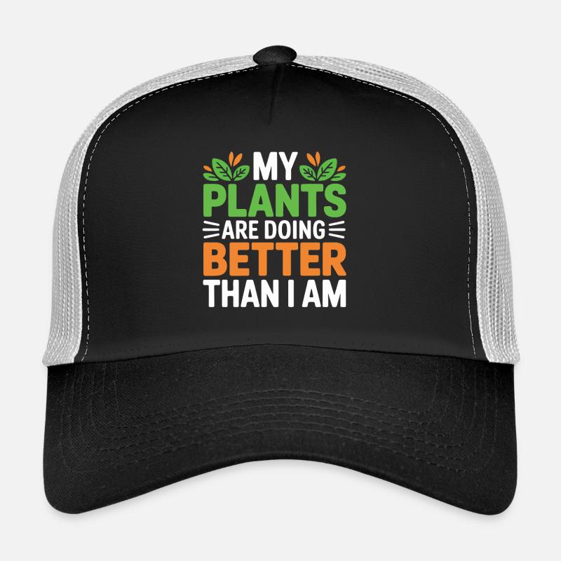 My Plants Are Doing Better Than I Am Trucker Cap
