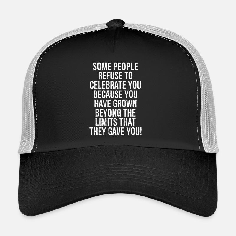 Manche Leute weigern sich, dich zu feiern, weil du Trucker Cap