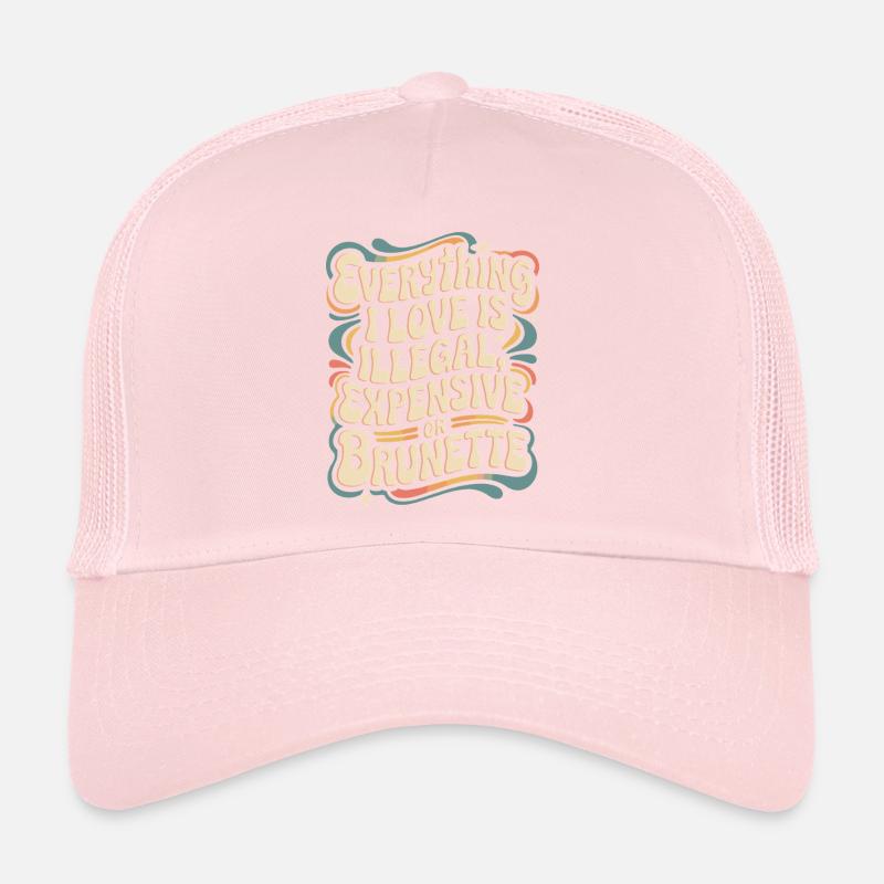 Everything I Love Is Illegal Expensive Or Brunette Trucker Cap