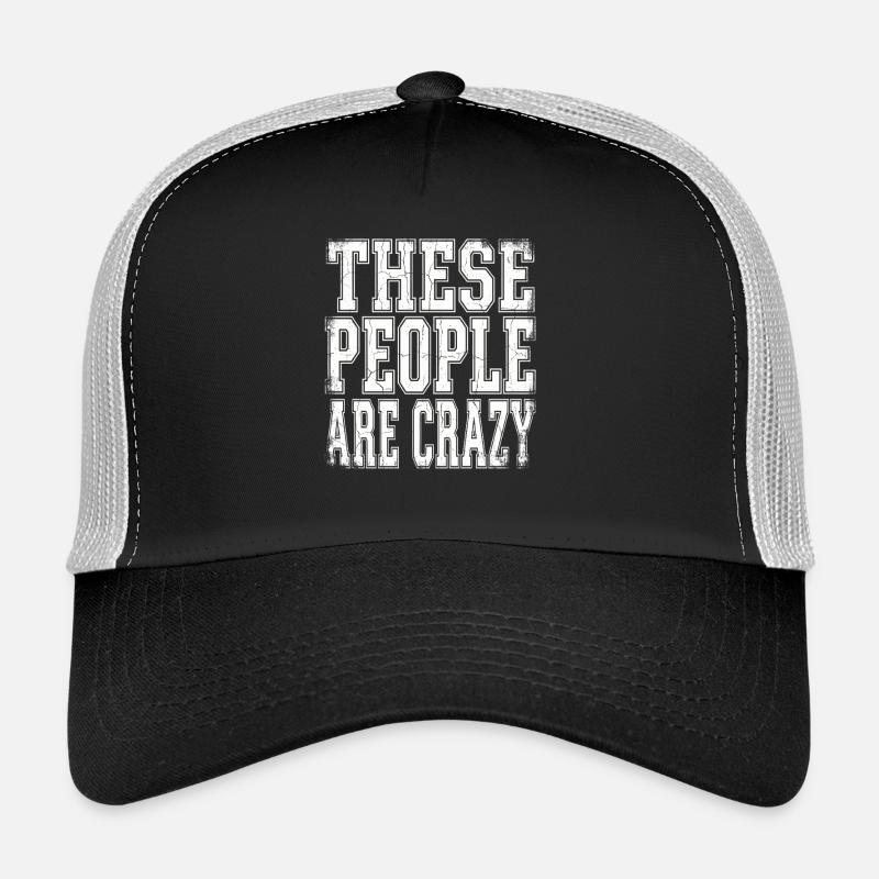These People Are Crazy Trucker Cap