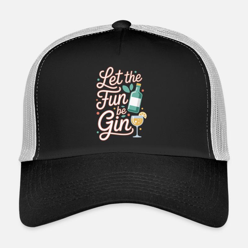 Gin Let The Fun Be Gin & Tonic Lover Party Gin Trucker Cap
