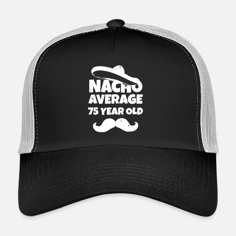 Nacho Average 75 Year Old Trucker Cap