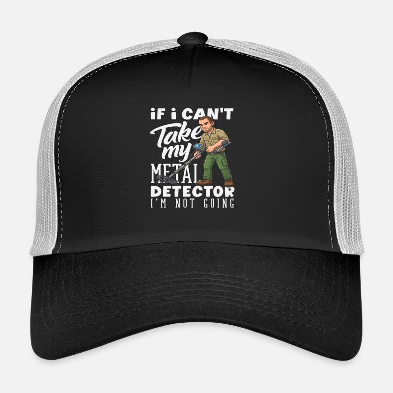 Je ne vais pas sans mon détecteur de métaux Casquette trucker 