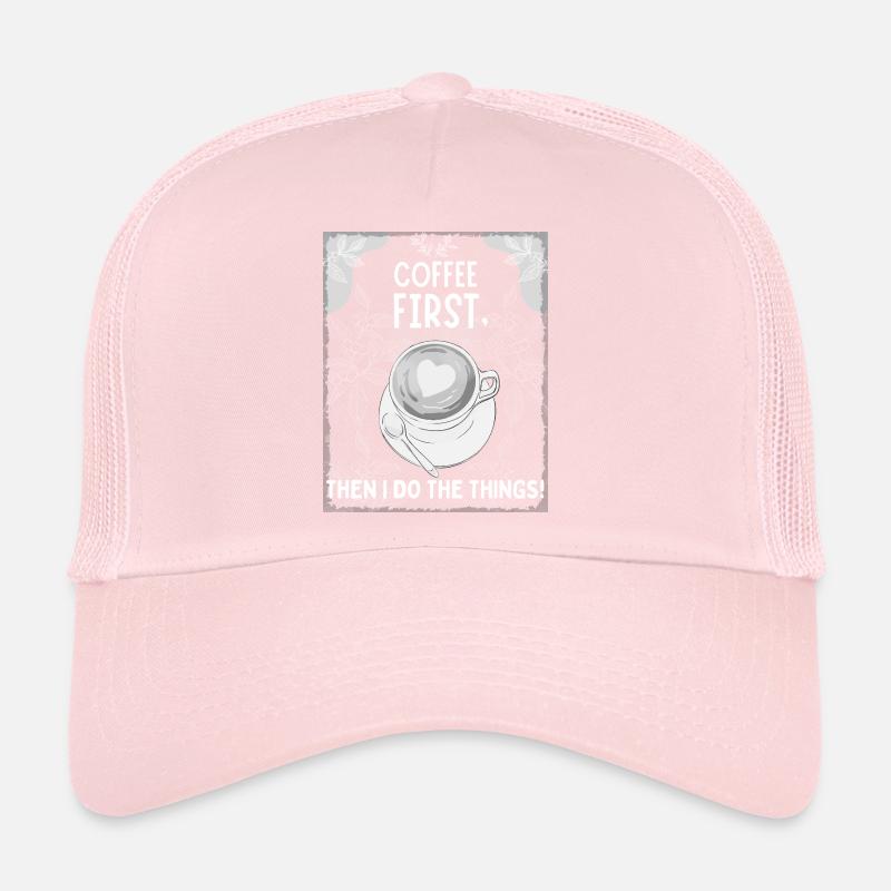 Coffee First – Then I Do The Things Trucker Cap