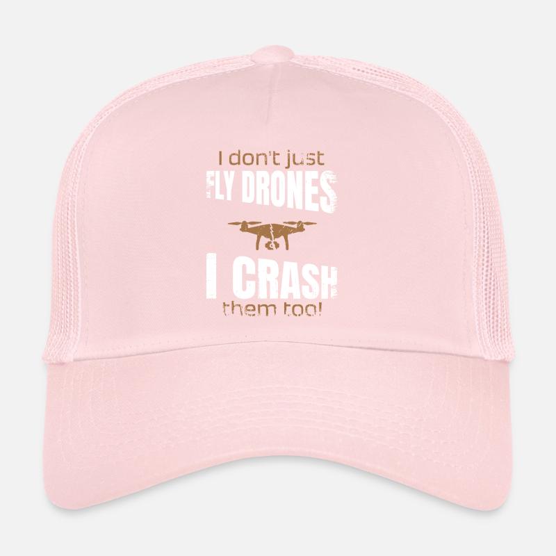 I dont just fly drones I crash them too Trucker Cap