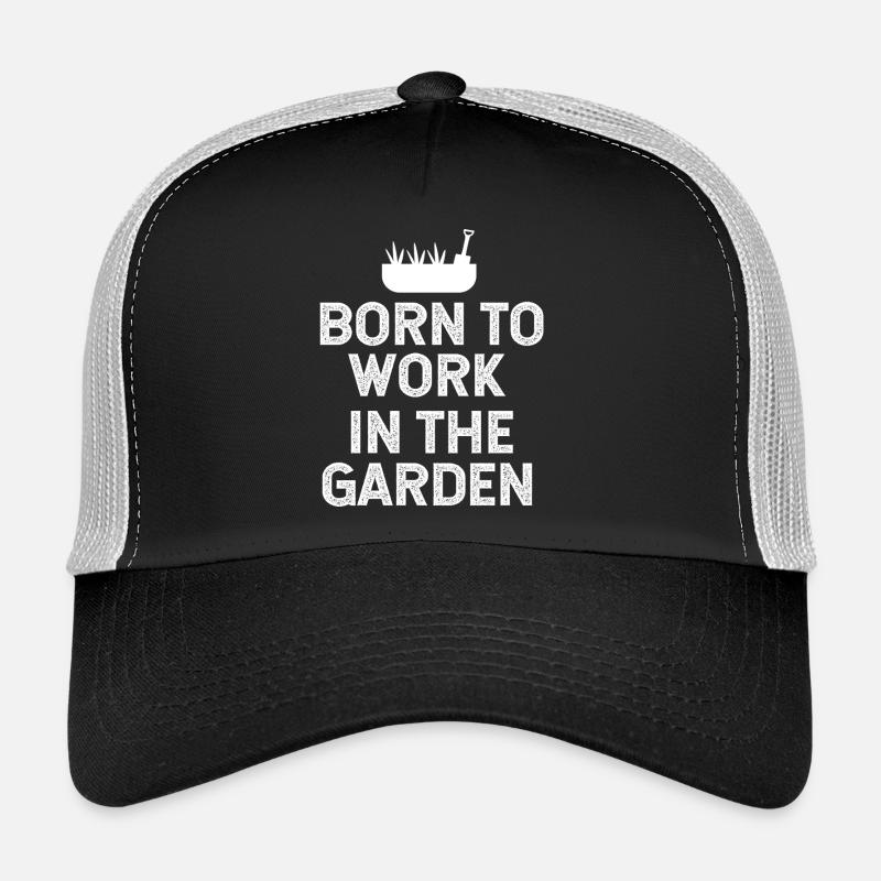 Born to work in the garden  Trucker Cap