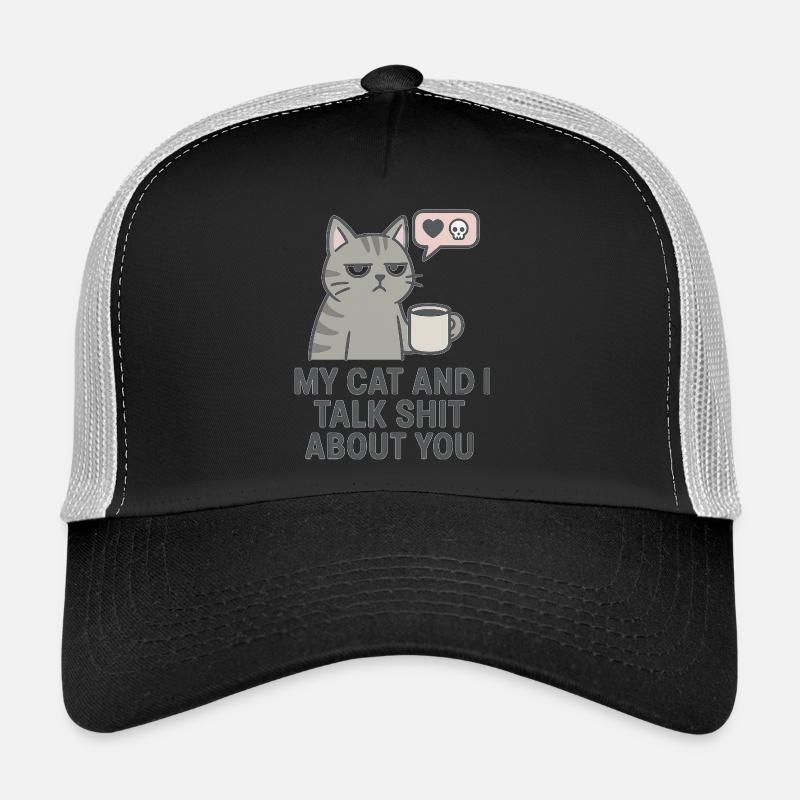 My Cat and I Talk Sh*t About You Trucker Cap