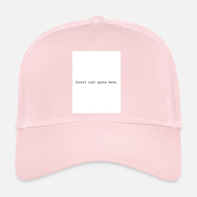Insert cool quote here. Trucker Cap