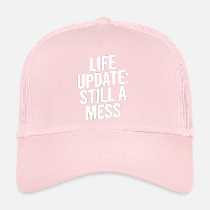 Life Update Still A Mess Trucker Cap
