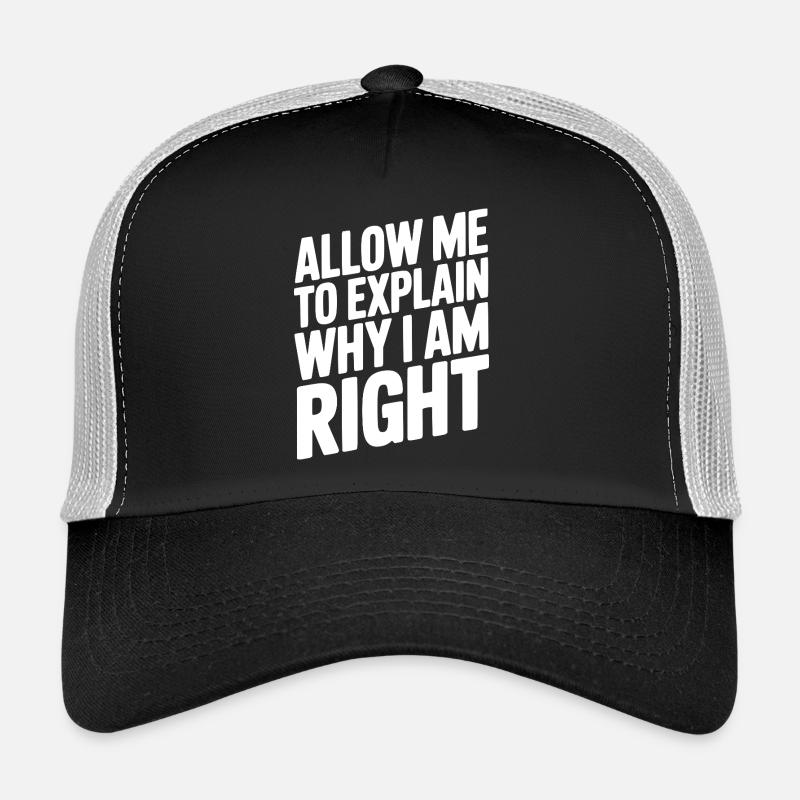 Allow Me To Explain Why I Am Right Trucker Cap