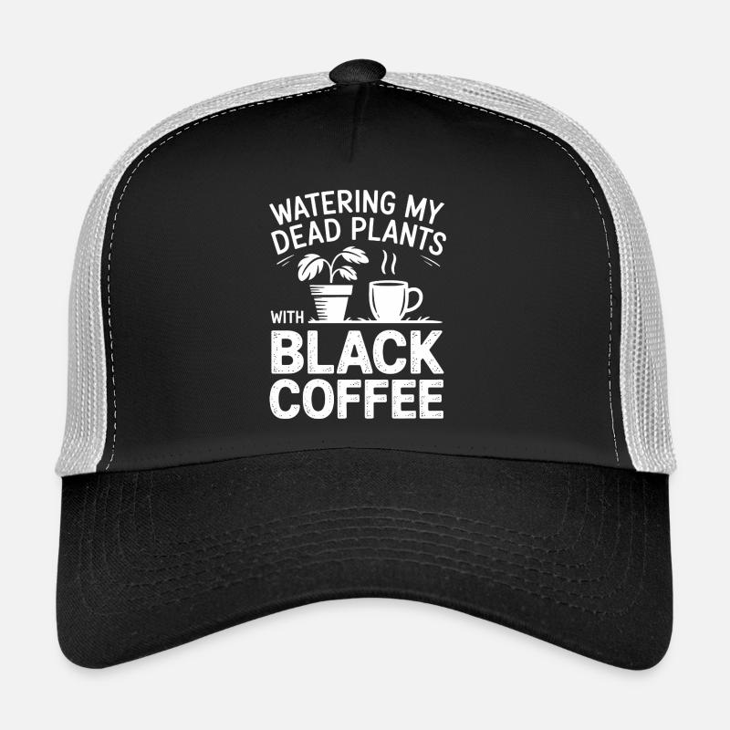 Watering Dead Plants with Black Coffee Trucker Cap