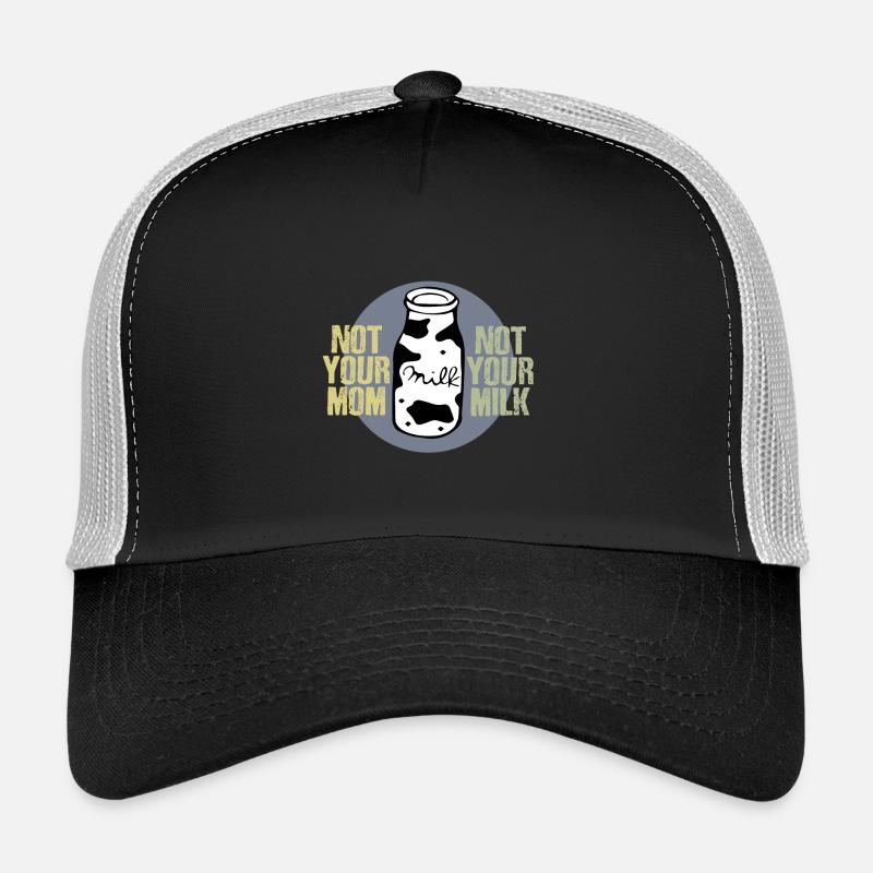 Not your milk Trucker Cap