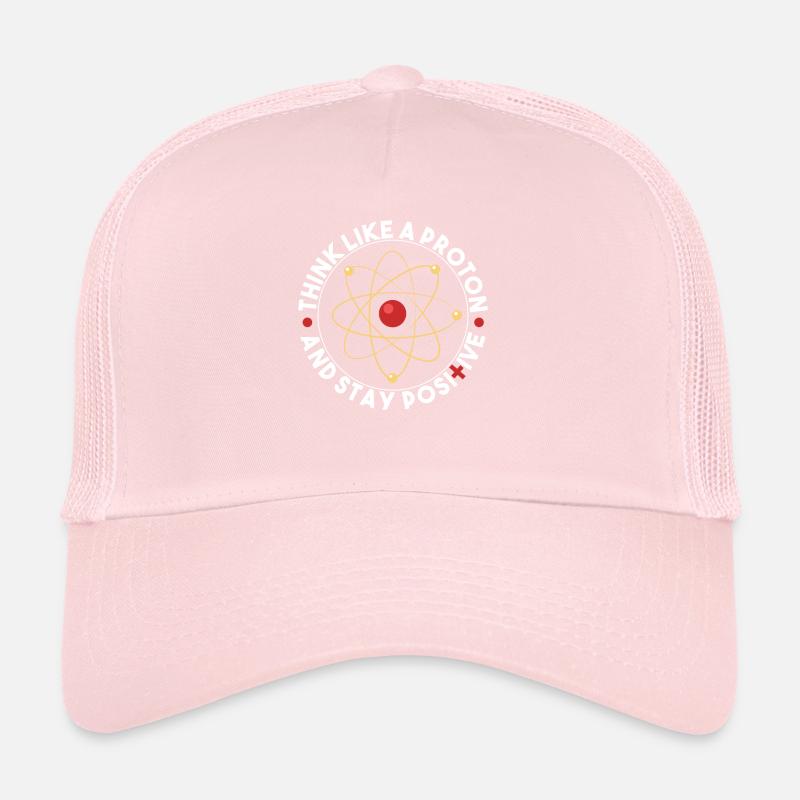 Think Like A Proton And Stay Positive Science Trucker Cap