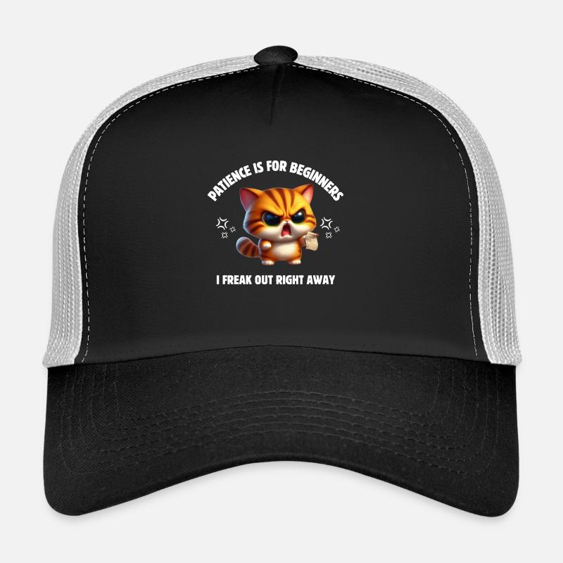 Patience is for beginners I freak out right away Trucker Cap