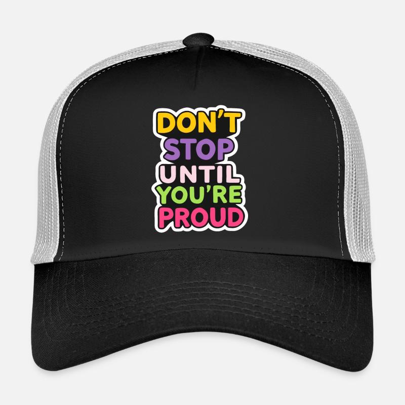 Dont Stop Until You Proud Trucker Cap