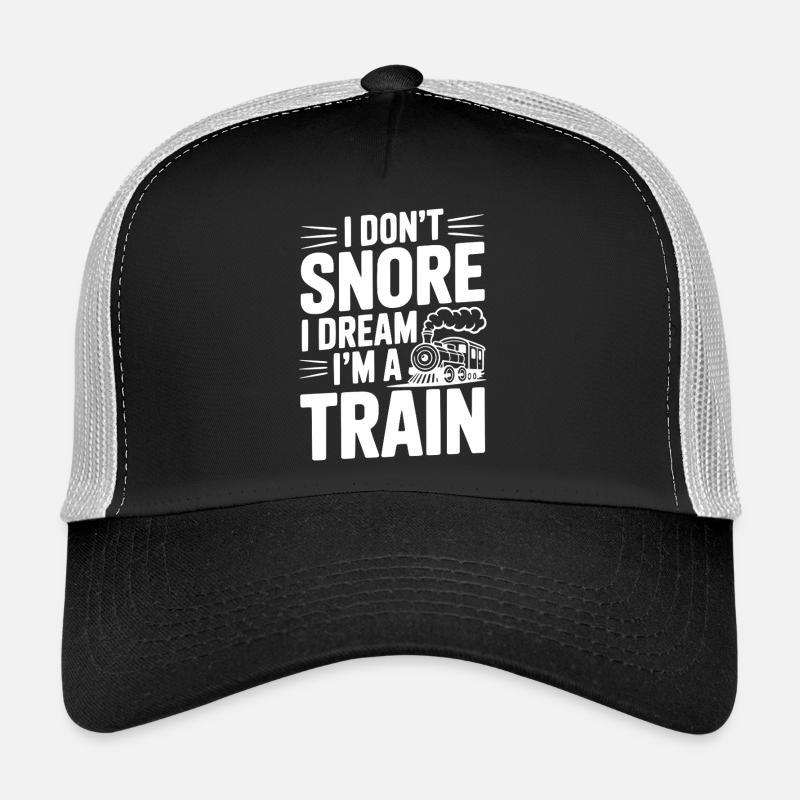 I Don't Snore I Dream I'm a Train Trucker Cap