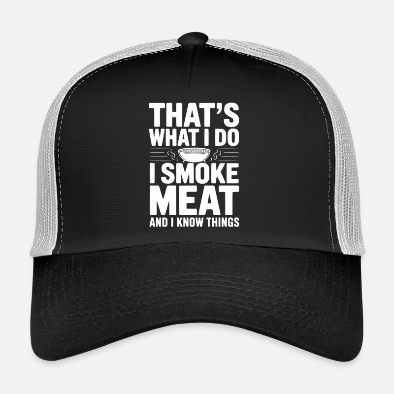 That's What I Do I Smoke Meat and I Know Things Trucker Cap
