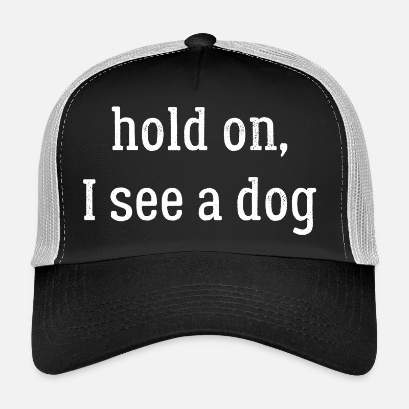 hold on I see a dog Trucker Cap