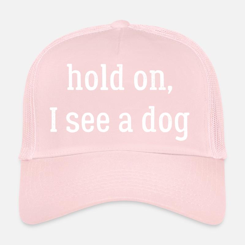 hold on I see a dog Trucker Cap