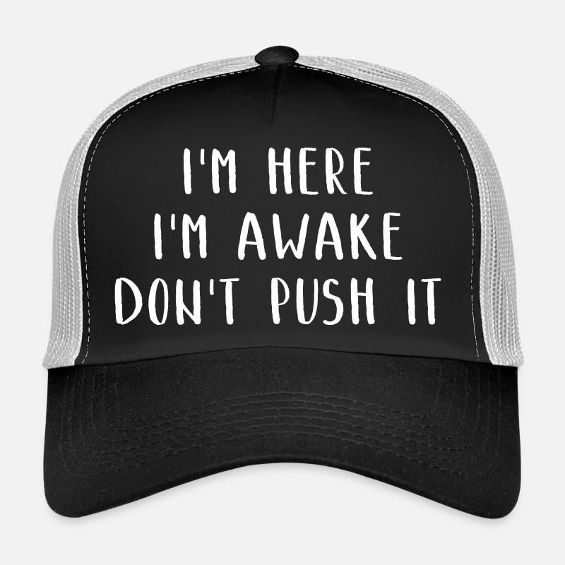 I'm Here I'm Awake Don't Push It Lustiges Witziges Trucker Cap