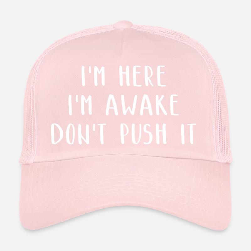 I'm Here I'm Awake Don't Push It Lustiges Witziges Trucker Cap