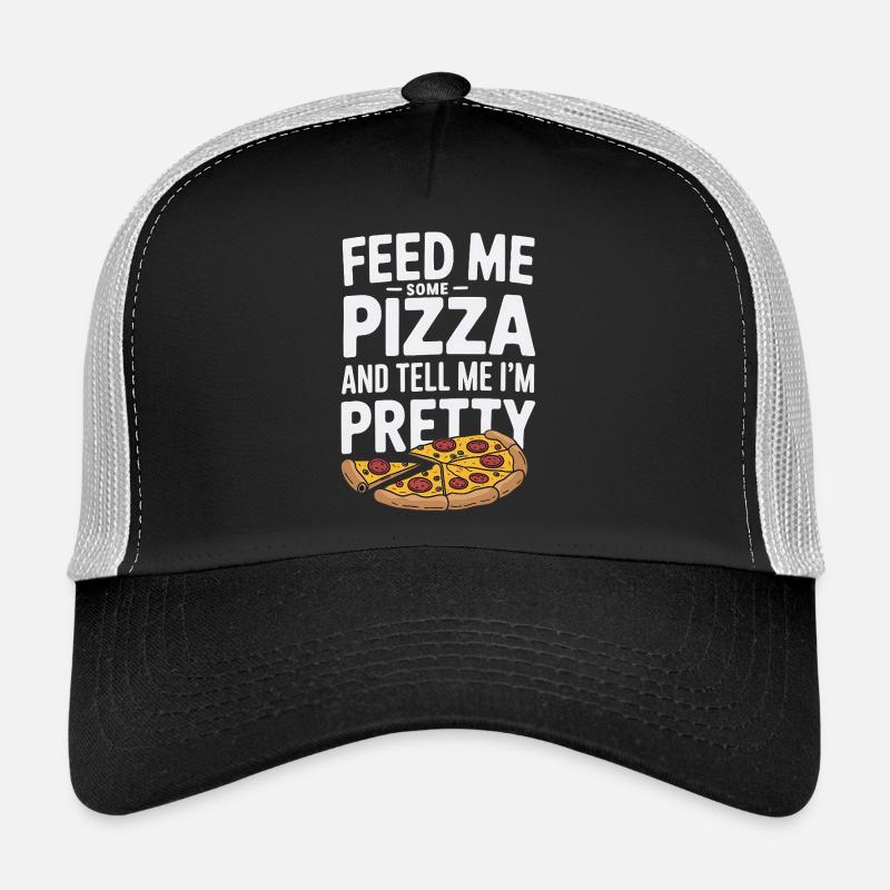 Füttere mich mit Pizza Sag mir, dass ich hübsch bin Trucker Cap