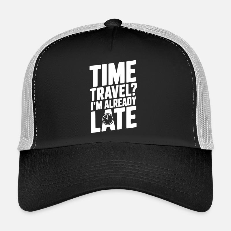 Time Travel? I’m Already Late Trucker Cap