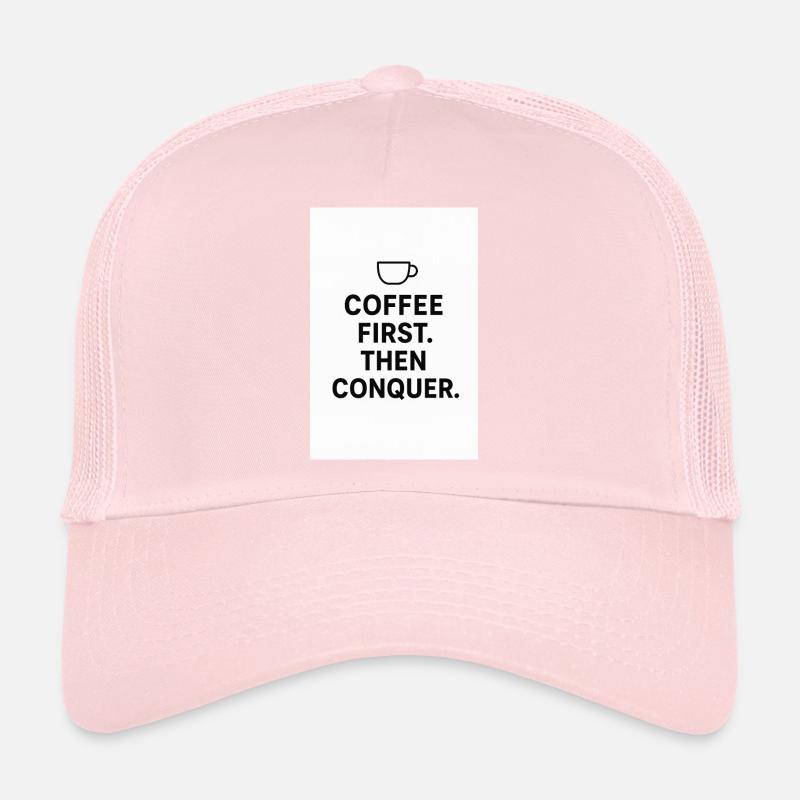 Coffee first. Then conquest. Trucker Cap