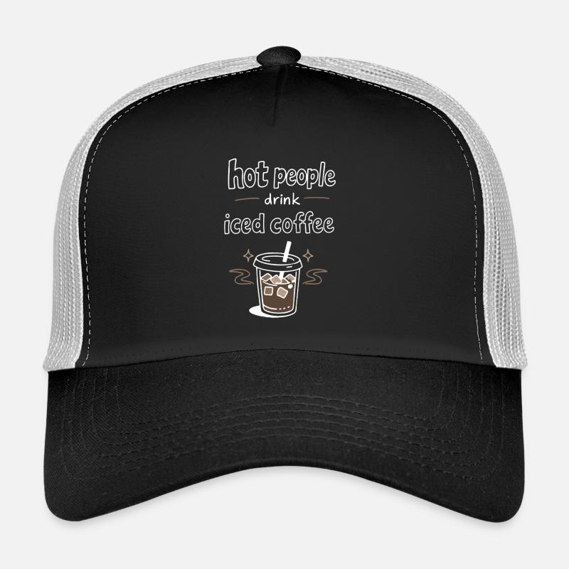 Hot People Drink Iced Coffee Statement Trucker Cap