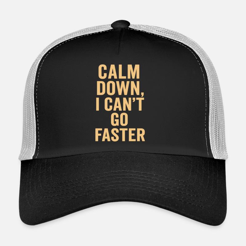Calm Down I Can't Go Faster Trucker Cap