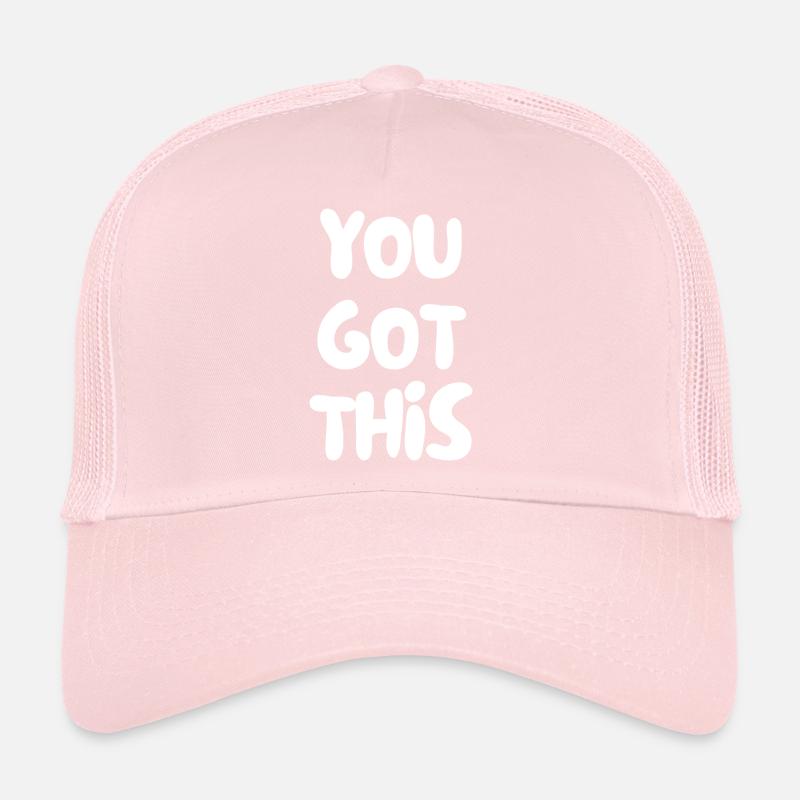 you got this Trucker Cap