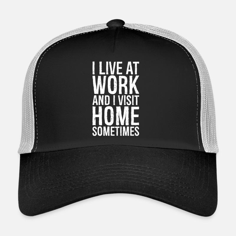 I live at work and I visit home sometimes Casquette trucker 