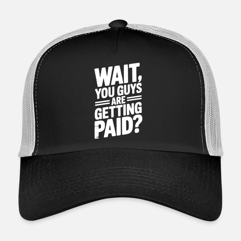 Attendez, vous êtes payés ? Casquette trucker 