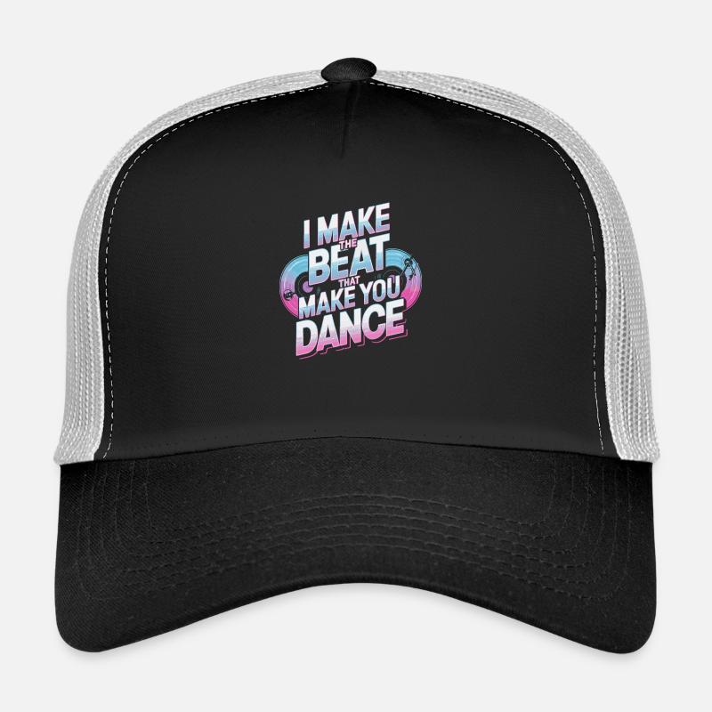 I MAKE THE BEAT THAT MAKE YOU DANCE Trucker Cap