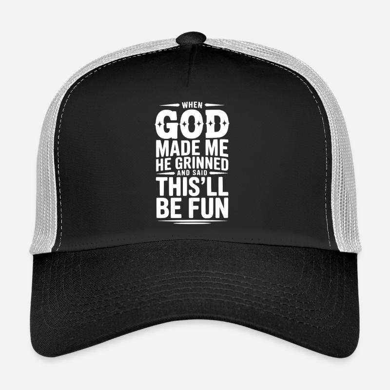 When God Made Me He Grinned Said This’ll Be Fun Trucker Cap