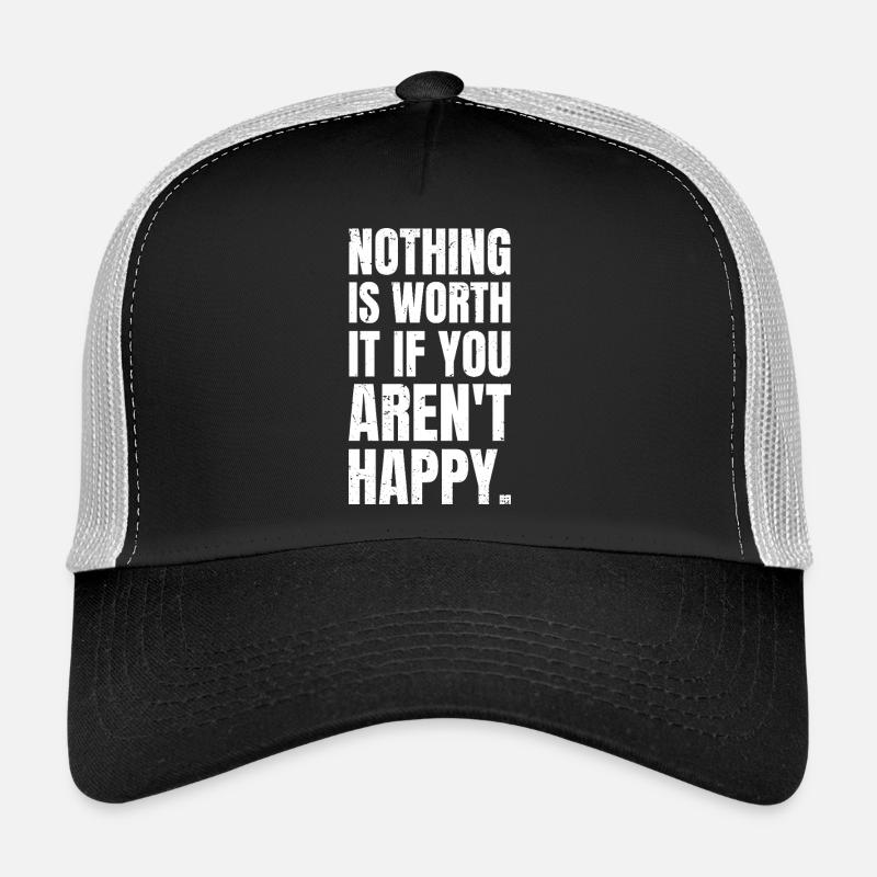 nothing is worth it if you aren't happy Casquette trucker 